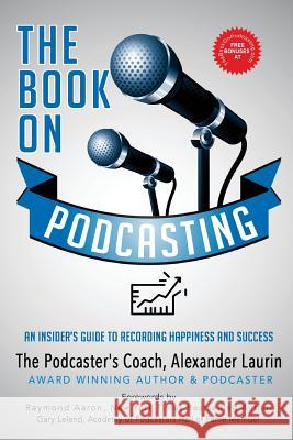 The Book On Podcasting: Podcast for Personal and Professional Development Laurin, Alexander 9781775259831 Alexander Laurin - książka