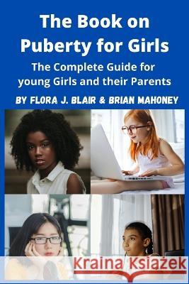 The Book on Puberty for Girls Flora J Blair   9781951929749 Mahoneyproducts - książka