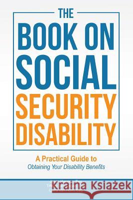 The Book on Social Security Disability: A Practical Guide to Obtaining your Disability Benefits Esq Jason Harmon, Esq Tiffany Tate Logan, Esq Clara Van Horn 9780578202341 Ascend Legal Publishing - książka