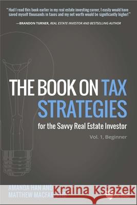 The Book on Tax Strategies for the Savvy Real Estate Investor: Powerful Techniques Anyone Can Use to Deduct More, Invest Smarter, and Pay Far Less to Amanda Han Matthew Macfarland 9780990711766 Biggerpockets Publishing, LLC - książka