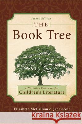 The Book Tree: A Christian Reference to Children's Literature McCallum, Elizabeth 9781591280507 Canon Press - książka