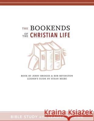 The Bookends of the Christian Life Bible Study and Leader's Guide Susan Beebe Bob Bevington Anna Lile 9781517346638 Createspace Independent Publishing Platform - książka