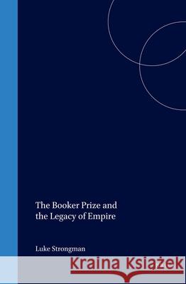 The Booker Prize and the Legacy of Empire Luke Strongman 9789042014886 Brill - książka