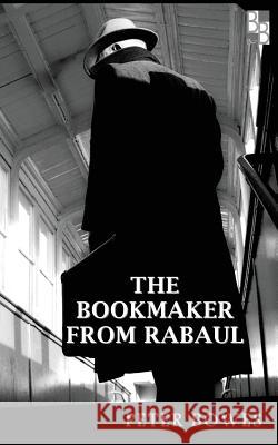 The Bookmaker from Rabaul Peter Bowes 9780995430211 Bennison Books - książka