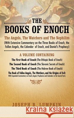 The Books of Enoch: The Angels, The Watchers and The Nephilim (with Extensive Commentary on the Three Books of Enoch, the Fallen Angels, t Lumpkin, Joseph B. 9781936533664 Fifth Estate - książka