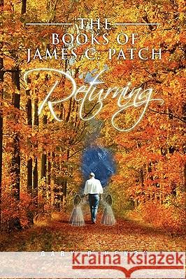 The Books of James C. Patch: Returning Gary D Henry 9781450050067 Xlibris - książka