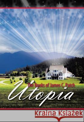 The Books of James C. Patch: Utopia Henry, Gary D. 9781481730877 Authorhouse - książka