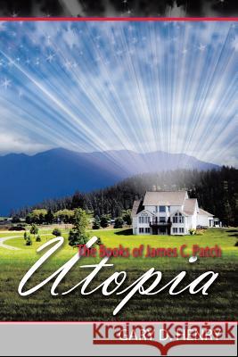 The Books of James C. Patch: Utopia Henry, Gary D. 9781481730891 Authorhouse - książka