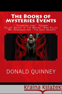 The Books of Mysteries Events: '' Starberry Lane'' Highway Killer''Secert In The Woods'' Who Killed ''Ms. Roberson Donald James Quinney 9781720728139 Createspace Independent Publishing Platform - książka