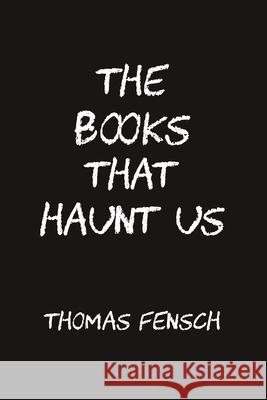 The Books That Haunt Us Thomas Fensch 9781733329361 New Century Books - książka