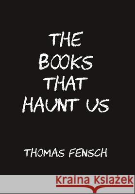 The Books That Haunt Us Thomas Fensch 9781733329385 New Century Books - książka