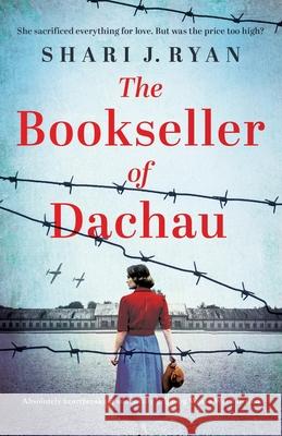 The Bookseller of Dachau: Absolutely heartbreaking and totally gripping World War 2 fiction Shari J Ryan 9781800198715 Bookouture - książka