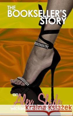The Bookseller's Story: An Alex Slade Novelette Alexandra Slade Alex Slade 9781980398202 Independently Published - książka