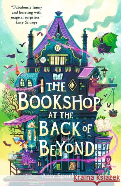 The Bookshop at the Back of Beyond: Magic and mayhem combine in the third book in the middle grade fantasy adventure series - perfect for readers age 8, 9, 10, 11 Amy Sparkes 9781529505665 Walker Books Ltd - książka