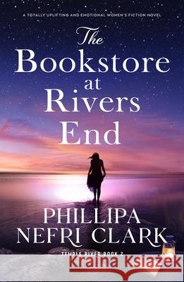 The Bookstore at Rivers End: A totally uplifting and emotional women's fiction novel Phillipa Nefri Clark 9781805083085 Storm Publishing Ltd - książka