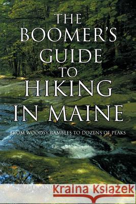 The Boomer's Guide to Hiking in Maine: From Woodsy Rambles to Dozens of Peaks Peter And Suellen Diaconoff 9781462035571 iUniverse - książka