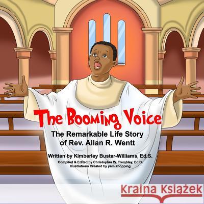 The Booming Voice: The Remarkable Life Story of Rev. Allan R. Wentt Kimberley Buster Williams Dr Christopher W. Tremblay 9781985448087 Createspace Independent Publishing Platform - książka