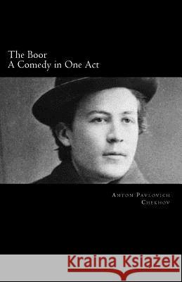 The Boor, A Comedy in One Act Chekhov, Anton Pavlovich 9781495446931 Createspace - książka