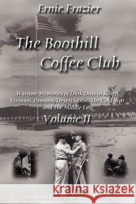 The Boothill Coffee Club-Vol. II: Wartime Memories of Dark Days in Korea, Vietnam, Panama, Desert Storm, The Cold War and The Middle East Frazier, Ernie 9781420822076 Authorhouse - książka