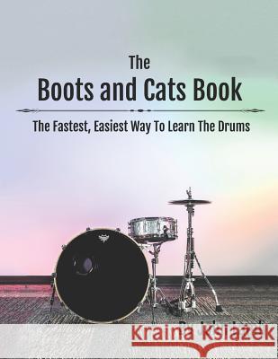 The Boots And Cats Book: The Fastest, Easiest Way To Learn The Drums Lamb, John 9781794051171 Independently Published - książka