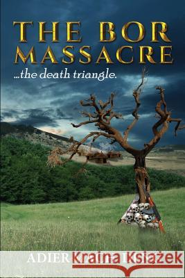 The Bor Massacre: The Death Triangle Adier Mach Deng 9781533514516 Createspace Independent Publishing Platform - książka