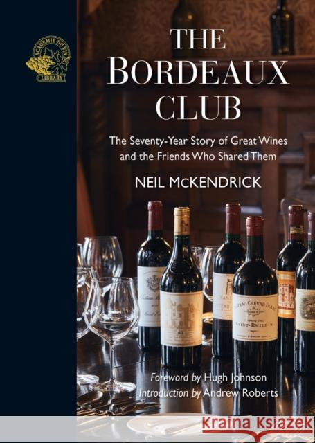 The Bordeaux Club: The convivial adventures of 12 friends and the world's finest wine Neil McKendrick 9781913141349 ACADEMIE DU VIN LIBRARY LIMITED - książka