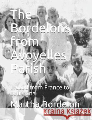 The Bordelons from Avoyelles Parish: Traced from France to Louisiana Martha Aymond Bordelon 9781691470440 Independently Published - książka