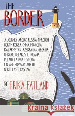 The Border - A Journey Around Russia: SHORTLISTED FOR THE STANFORD DOLMAN TRAVEL BOOK OF THE YEAR 2020 Erika Fatland 9780857057785 Quercus Publishing - książka