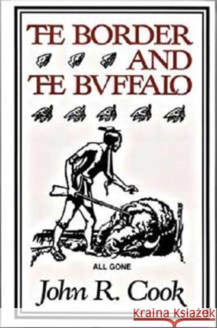 The Border and the Buffalo: An Untold Story of the Southwest Plains Cook, John R. 9781933337289 State House Press - książka