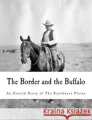 The Border and the Buffalo: An Untold Story of the Southwest Plains John R. Cook 9781981594184 Createspace Independent Publishing Platform - książka