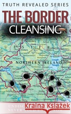 The Border Cleansing: Undisclosed Material Never told Until Now Maurice Wyli 9781915223524 Maurice Wylie Media - książka