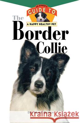 The Border Collie: An Owner's Guide to a Happy Healthy Pet Mary R. Burch 9780876054925 Howell Books - książka
