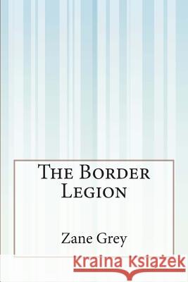 The Border Legion Zane Grey 9781505302172 Createspace - książka