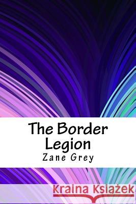 The Border Legion Zane Grey 9781718751170 Createspace Independent Publishing Platform - książka