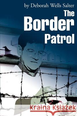 The Border Patrol Deborah Wells Salter 9780595245888 Writers Club Press - książka