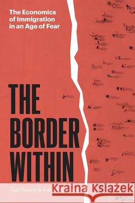 The Border Within: The Economics of Immigration in an Age of Fear Tara Watson Kalee Thompson 9780226270227 The University of Chicago Press - książka