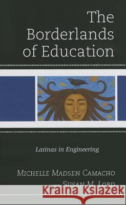 The Borderlands of Education: Latinas in Engineering Susan M. Lord 9780739175583 Lexington Books - książka