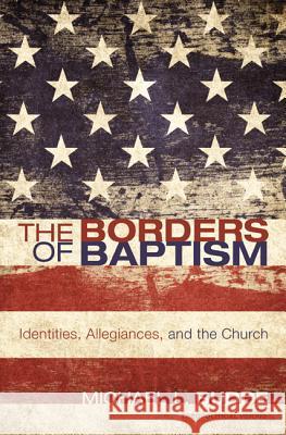The Borders of Baptism: Identities, Allegiances, and the Church Budde, Michael L. 9781610971355 Cascade Books - książka