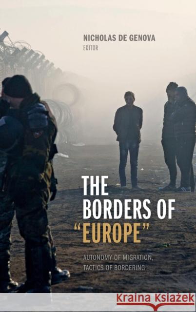 The Borders of Europe: Autonomy of Migration, Tactics of Bordering De Genova, Nicholas 9780822368885 Duke University Press - książka