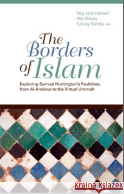 The Borders of Islam : Exploring Samuel Huntington's Faultlines, from Al-Andalus to Virtual Ummah Stig Jarle Hansen 9781850659730  - książka