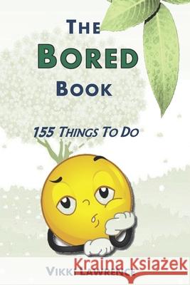 The Bored Book: 155 Things To Do Vikki Lawrence 9781885615787 Vikki Lawrence Publishing - książka