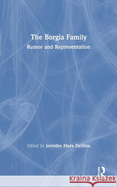 The Borgia Family: Rumor and Representation Jennifer Mara Desilva 9780367210847 Routledge - książka