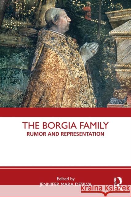The Borgia Family: Rumor and Representation Jennifer Mara Desilva 9780367210854 Routledge - książka
