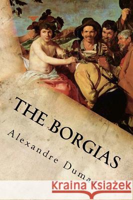 The Borgias Alexandre Dumas 9781539318040 Createspace Independent Publishing Platform - książka