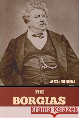 The Borgias Alexandre Dumas   9781636379876 Bibliotech Press - książka
