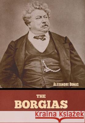 The Borgias Alexandre Dumas   9781636379883 Bibliotech Press - książka