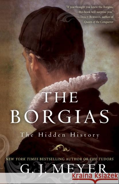The Borgias: The Hidden History G. J. Meyer 9780345526922 Random House USA Inc - książka