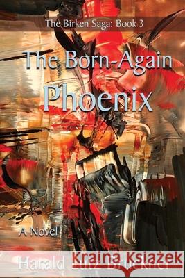 The Born-Again Phoenix Harald Lutz Bruckner 9780578562162 Hideaway Park Press - książka