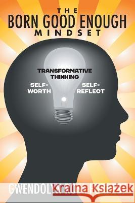 The Born Good Enough Mindset Gwendolyn Rose Forrest   9781682357187 Strategic Book Publishing & Rights Agency, LL - książka