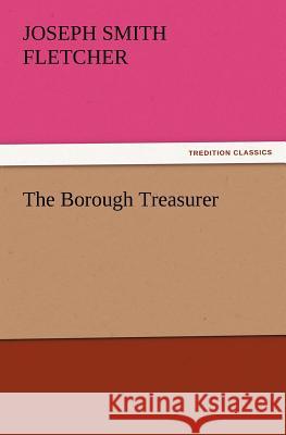 The Borough Treasurer J S Fletcher 9783847232179 Tredition Classics - książka